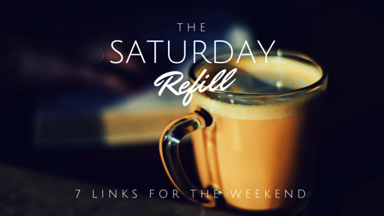 The Saturday Refill – 7 Links for the Weekend (13/2/16)