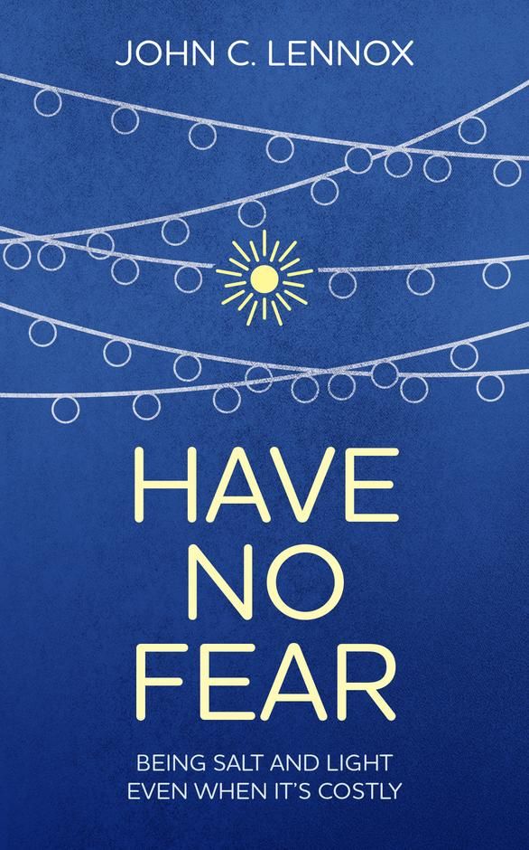 Have No Fear by John Lennox – A Review